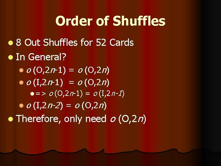 Order of Shuffles l 8 Out Shuffles for 52 Cards l In General? lo
