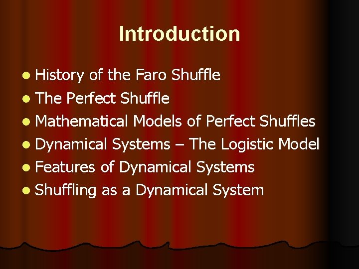 Introduction l History of the Faro Shuffle l The Perfect Shuffle l Mathematical Models