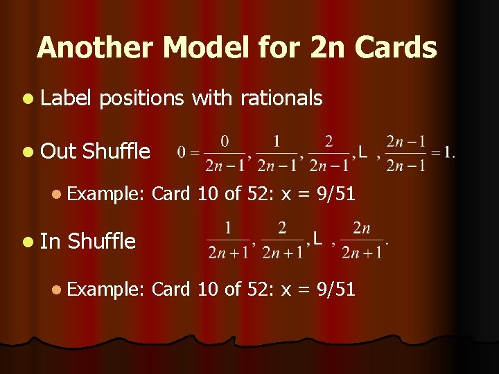 Another Model for 2 n Cards l Label positions with rationals l Out Shuffle