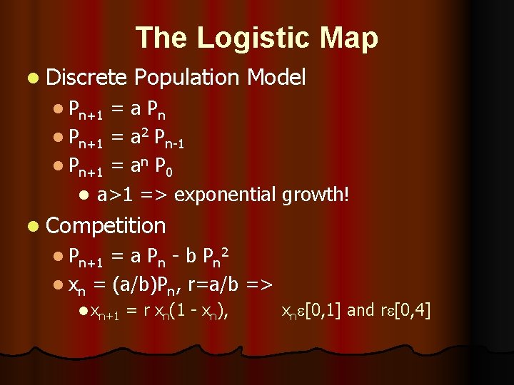 The Logistic Map l Discrete Population Model l Pn+1 = a Pn l Pn+1