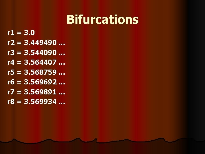 Bifurcations r 1 = 3. 0 r 2 = 3. 449490. . . r