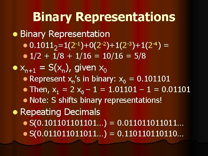 Binary Representations l Binary Representation l 0. 10112=1(2 -1)+0(2 -2)+1(2 -3)+1(2 -4) = l