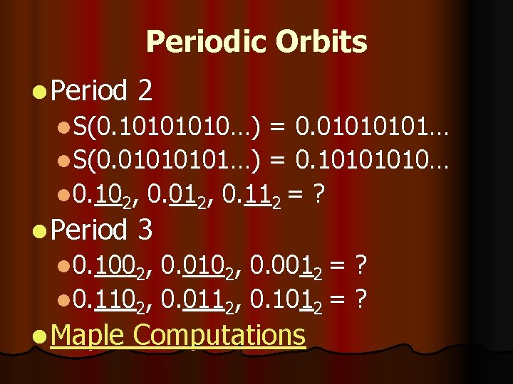 Periodic Orbits l Period 2 l. S(0. 1010…) = 0. 0101… l. S(0. 0101…)