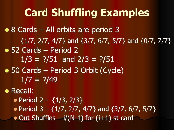 Card Shuffling Examples l 8 Cards – All orbits are period 3 {1/7, 2/7,