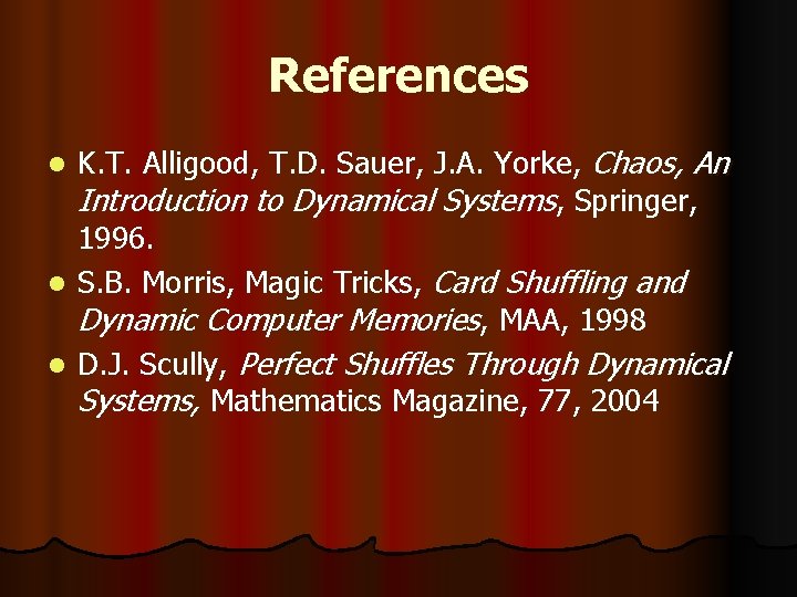 References K. T. Alligood, T. D. Sauer, J. A. Yorke, Chaos, An Introduction to