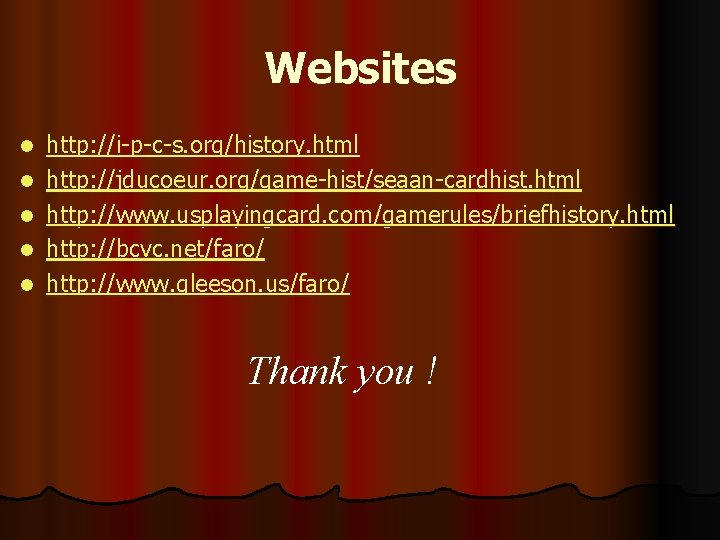 Websites l l l http: //i-p-c-s. org/history. html http: //jducoeur. org/game-hist/seaan-cardhist. html http: //www.