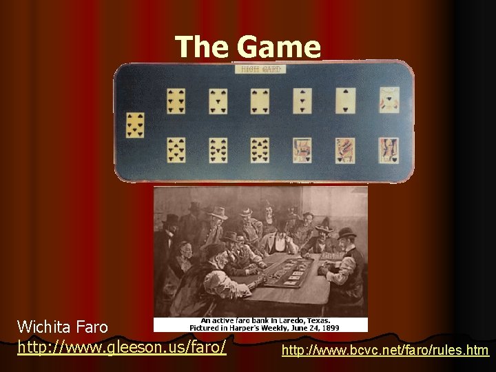The Game Wichita Faro http: //www. gleeson. us/faro/ http: //www. bcvc. net/faro/rules. htm 