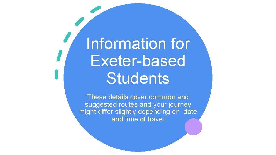 Information for Exeter-based Students These details cover common and suggested routes and your journey