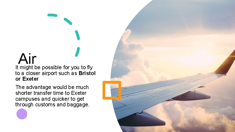 Air It might be possible for you to fly to a closer airport such
