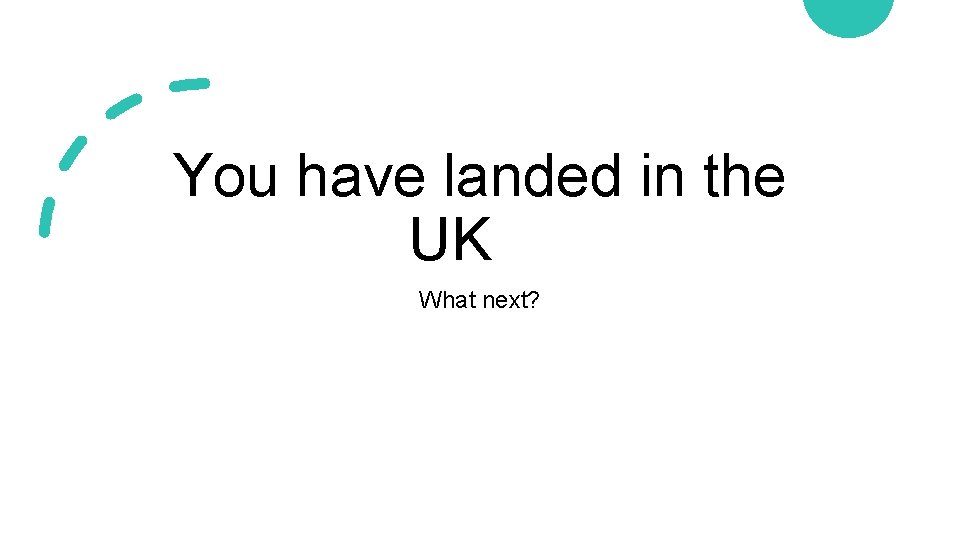 You have landed in the UK What next? 