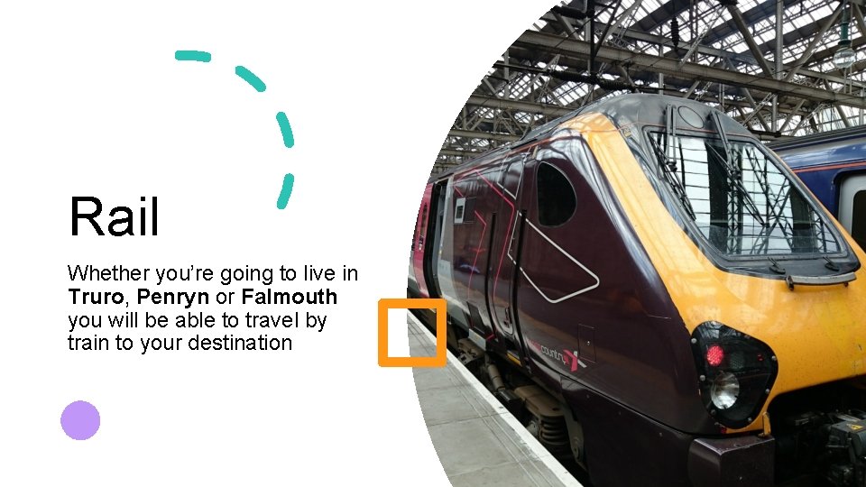 Rail Whether you’re going to live in Truro, Penryn or Falmouth you will be
