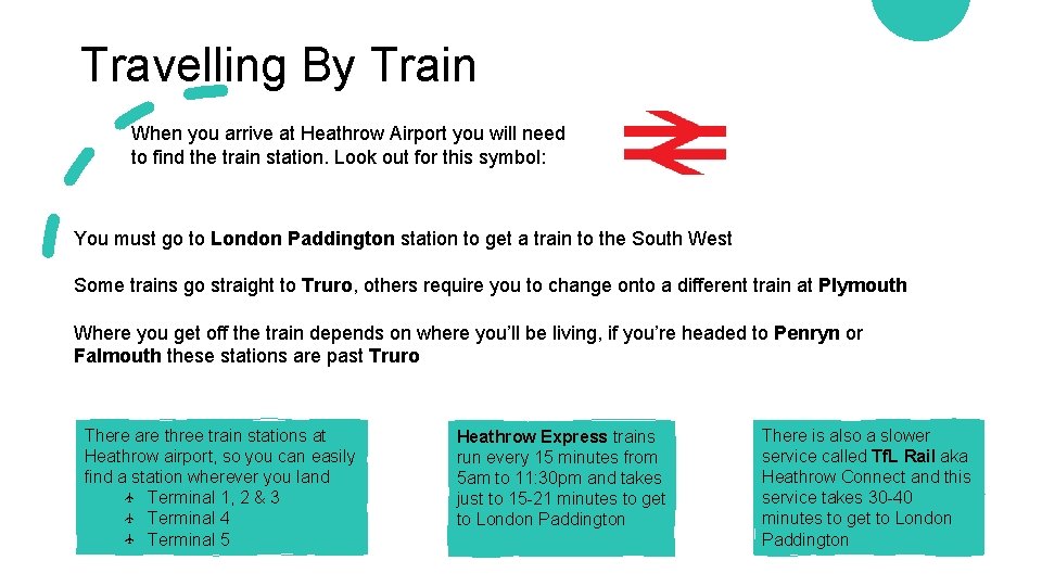 Travelling By Train When you arrive at Heathrow Airport you will need to find