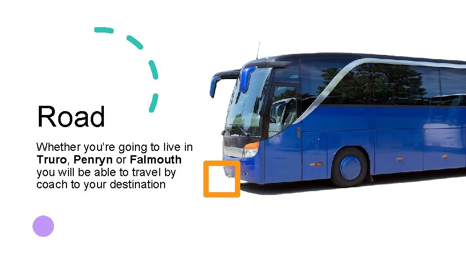 Road Whether you’re going to live in Truro, Penryn or Falmouth you will be