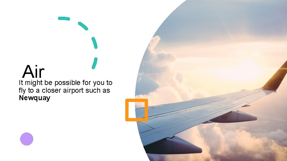 Air It might be possible for you to fly to a closer airport such