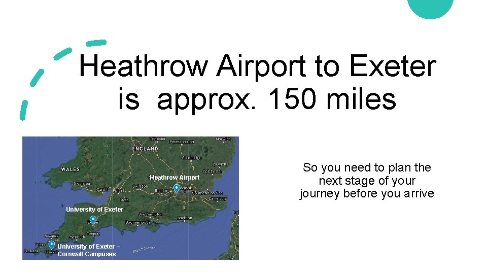 Heathrow Airport to Exeter is approx. 150 miles Heathrow Airport University of Exeter –