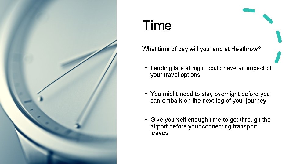 Time What time of day will you land at Heathrow? • Landing late at
