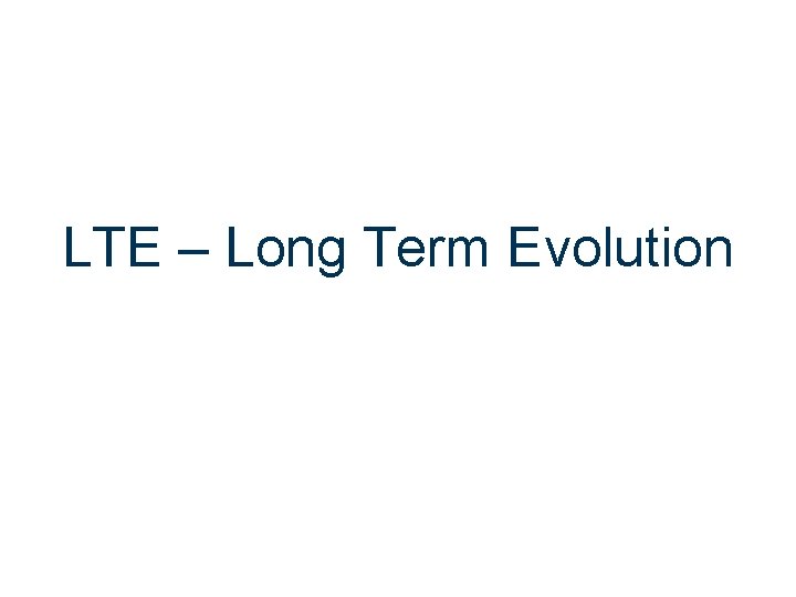 LTE – Long Term Evolution 