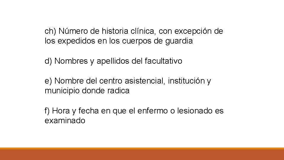 ch) Número de historia clínica, con excepción de los expedidos en los cuerpos de