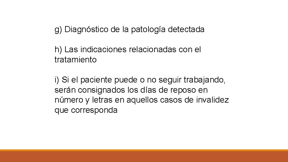 g) Diagnóstico de la patología detectada h) Las indicaciones relacionadas con el tratamiento i)