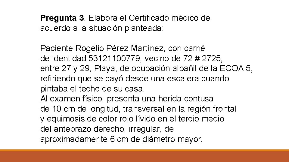 Pregunta 3. Elabora el Certificado médico de acuerdo a la situación planteada: Paciente Rogelio
