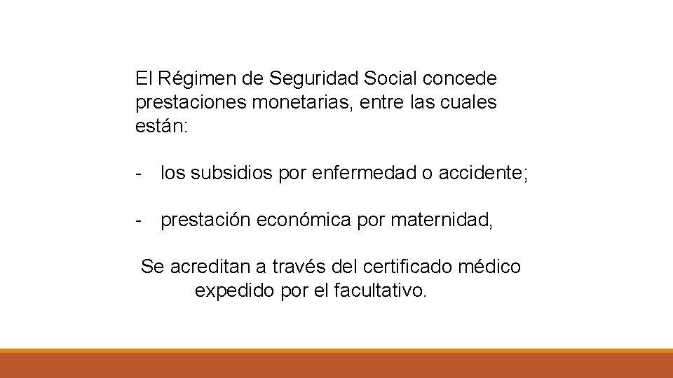 El Régimen de Seguridad Social concede prestaciones monetarias, entre las cuales están: - los