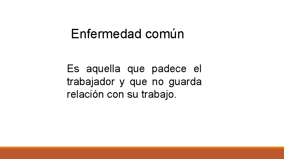 Enfermedad común Es aquella que padece el trabajador y que no guarda relación con