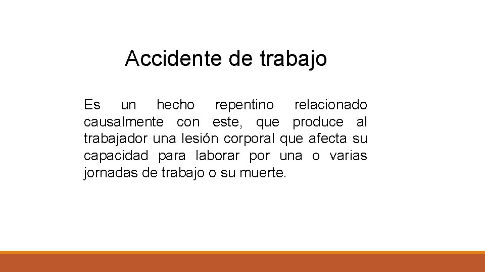 Accidente de trabajo Es un hecho repentino relacionado causalmente con este, que produce al