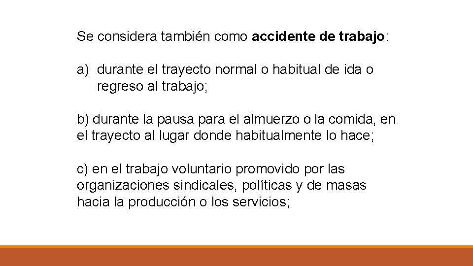 Se considera también como accidente de trabajo: a) durante el trayecto normal o habitual