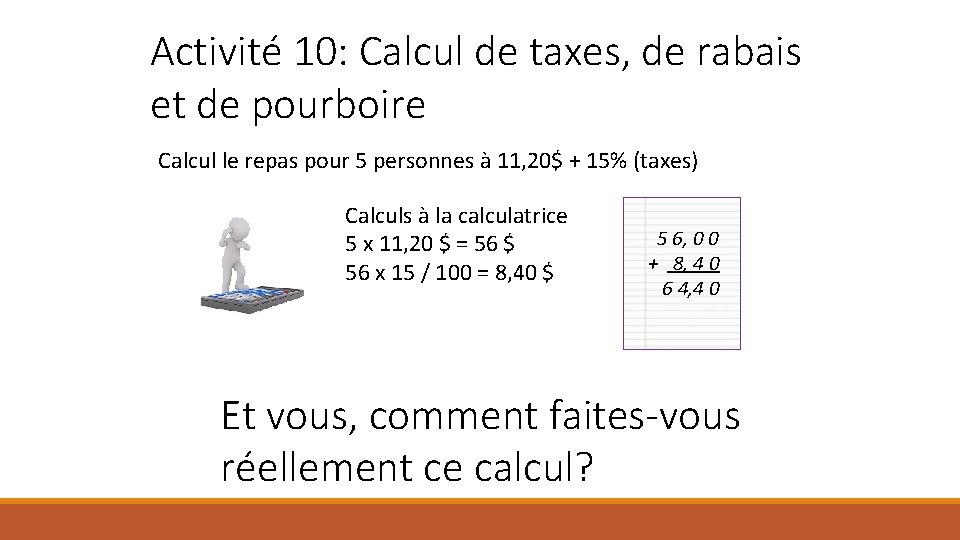 Activité 10: Calcul de taxes, de rabais et de pourboire Calcul le repas pour