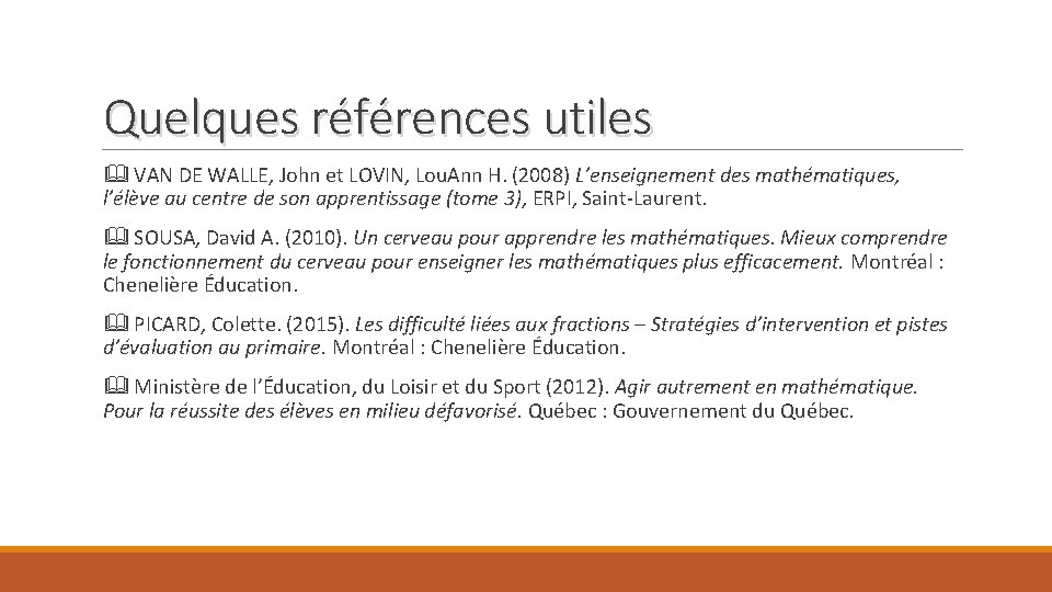 Quelques références utiles VAN DE WALLE, John et LOVIN, Lou. Ann H. (2008) L’enseignement