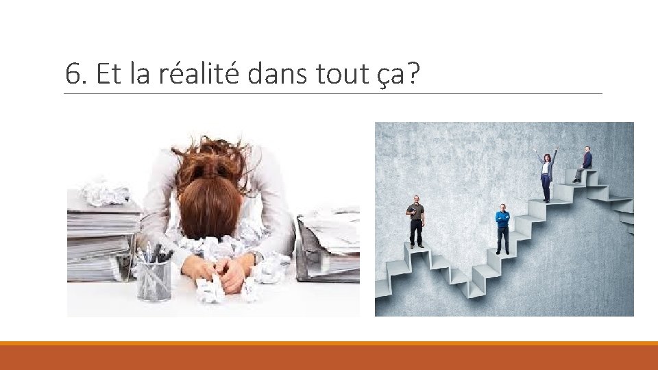 6. Et la réalité dans tout ça? 
