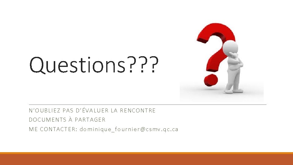 Questions? ? ? N’OUB LIE Z PA S D’ÉV ALUER LA RENC ONT RE