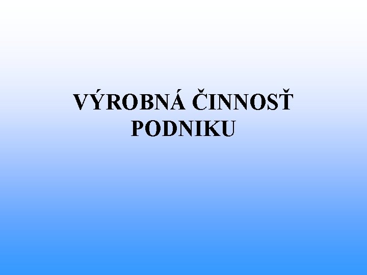 VÝROBNÁ ČINNOSŤ PODNIKU 