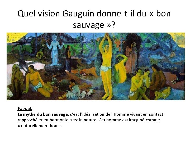 Quel vision Gauguin donne-t-il du « bon sauvage » ? Rappel: Le mythe du