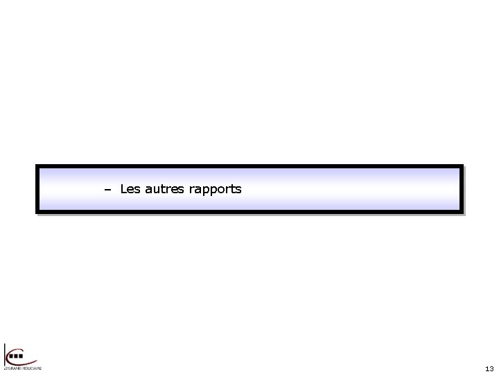 – Les autres rapports 13 