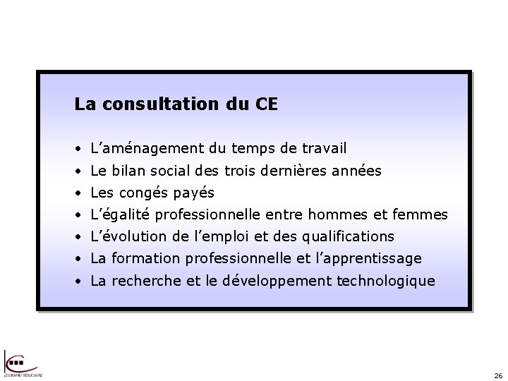 La consultation du CE • L’aménagement du temps de travail • Le bilan social
