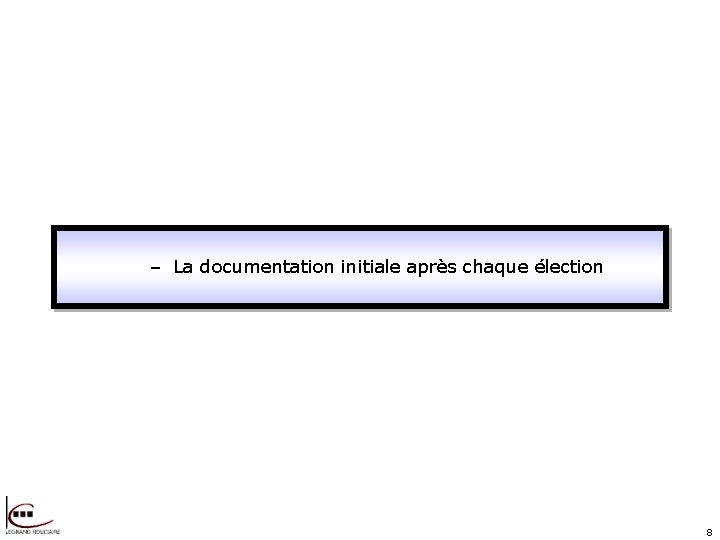 – La documentation initiale après chaque élection 8 