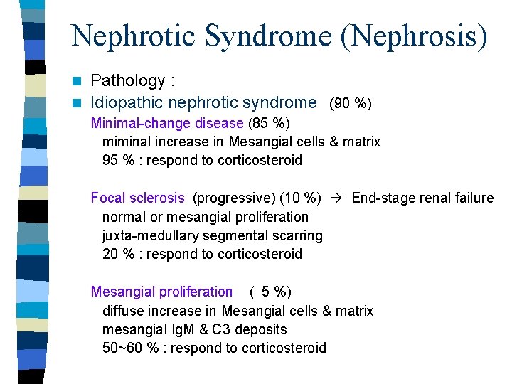 Nephrotic Syndrome (Nephrosis) Pathology : n Idiopathic nephrotic syndrome (90 %) n Minimal-change disease