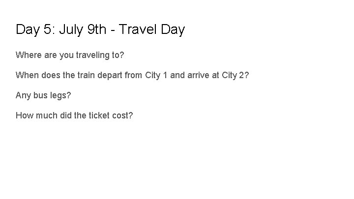 Day 5: July 9 th - Travel Day Where are you traveling to? When