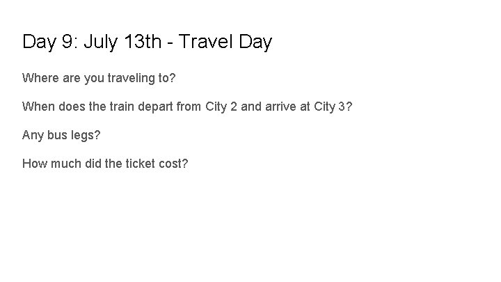 Day 9: July 13 th - Travel Day Where are you traveling to? When
