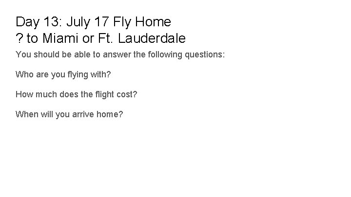 Day 13: July 17 Fly Home ? to Miami or Ft. Lauderdale You should