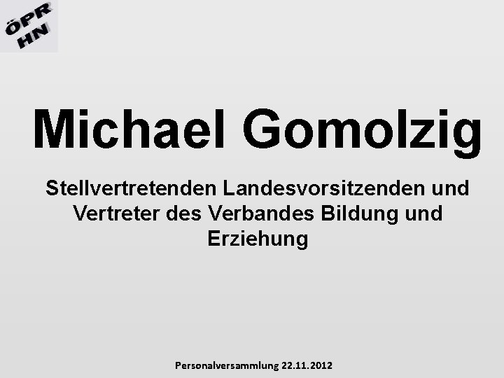 Michael Gomolzig Stellvertretenden Landesvorsitzenden und Vertreter des Verbandes Bildung und Erziehung Personalversammlung 22. 11.