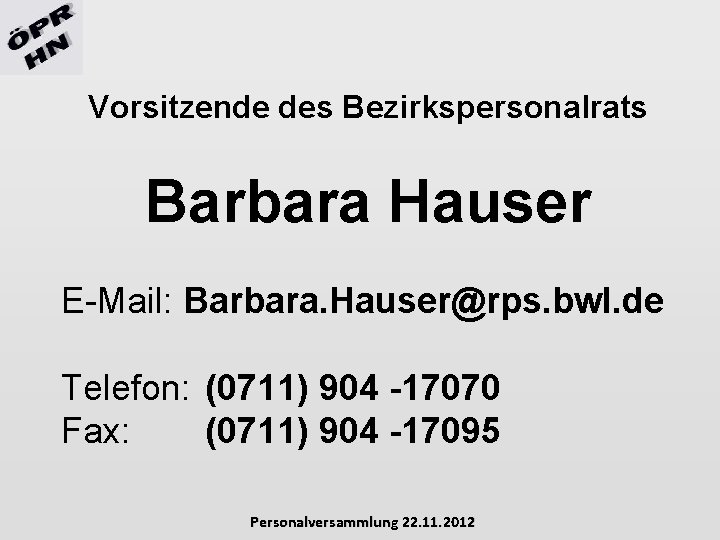 Vorsitzende des Bezirkspersonalrats Barbara Hauser E-Mail: Barbara. Hauser@rps. bwl. de Telefon: (0711) 904 -17070