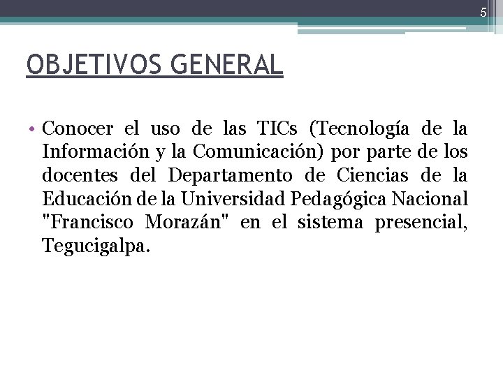 5 OBJETIVOS GENERAL • Conocer el uso de las TICs (Tecnología de la Información