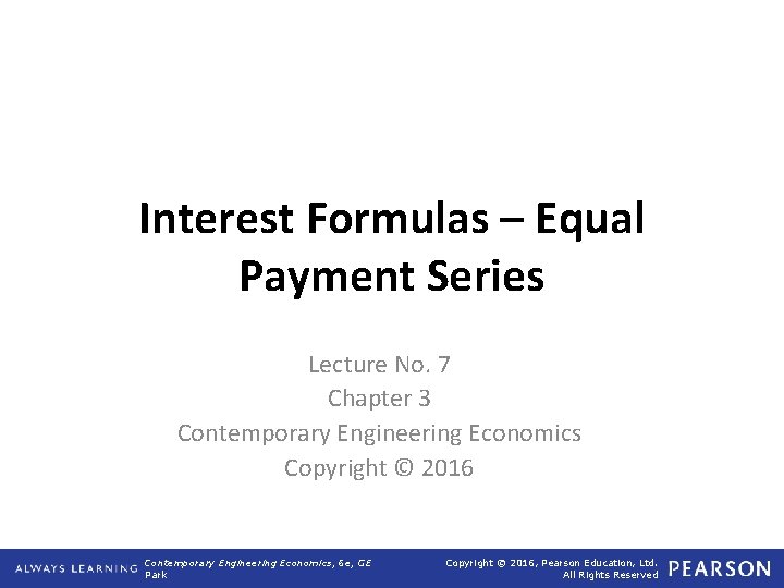 Interest Formulas – Equal Payment Series Lecture No. 7 Chapter 3 Contemporary Engineering Economics