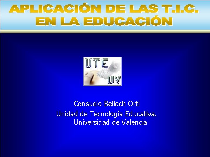 Consuelo Belloch Ortí Unidad de Tecnología Educativa. Universidad de Valencia 