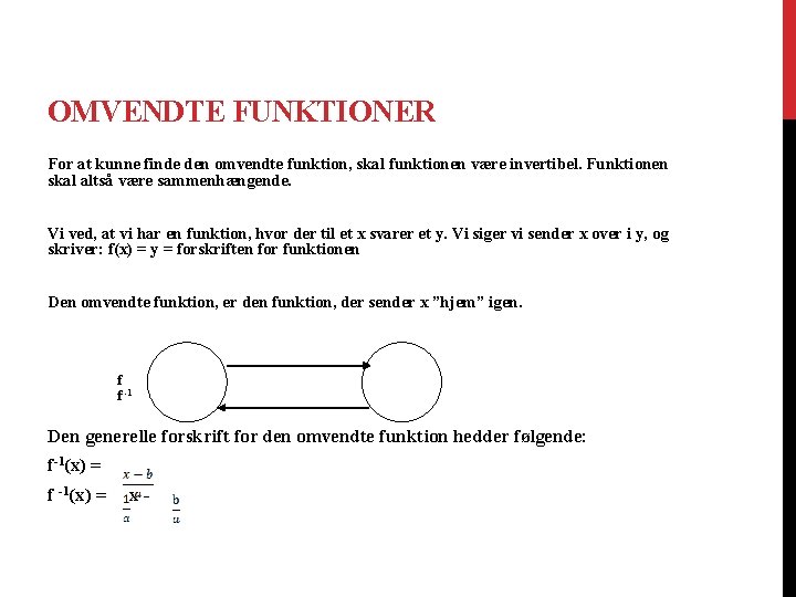 OMVENDTE FUNKTIONER For at kunne finde den omvendte funktion, skal funktionen være invertibel. Funktionen