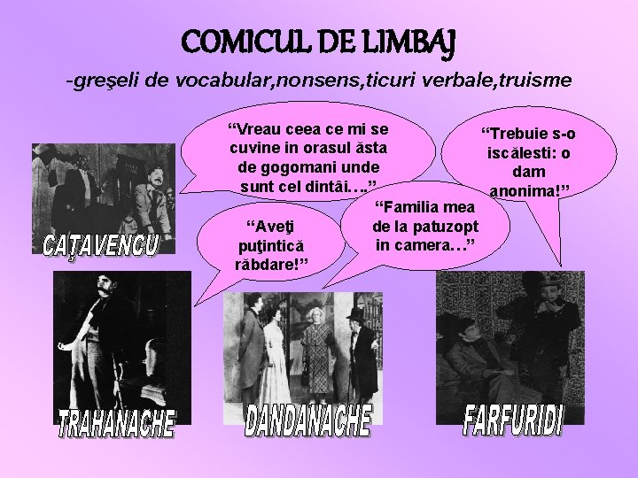 COMICUL DE LIMBAJ -greşeli de vocabular, nonsens, ticuri verbale, truisme “Vreau ceea ce mi