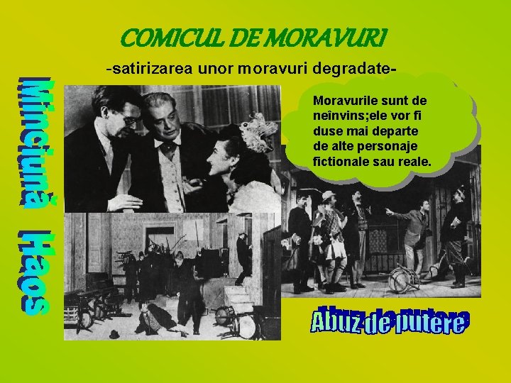 COMICUL DE MORAVURI -satirizarea unor moravuri degradate. Moravurile sunt de neînvins; ele vor fi