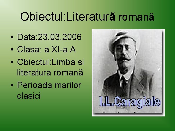 Obiectul: Literatură romană • Data: 23. 03. 2006 • Clasa: a XI-a A •